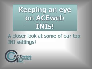 Keeping an eye on ACEweb INIs A closer