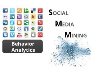 SOCIAL MEDIA MINING Behavior Analytics Dear instructorsusers of