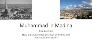 Muhammad in Madina Key question How did Muhammad