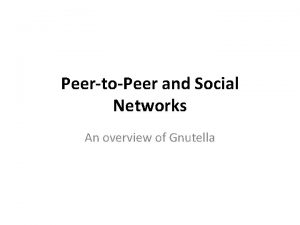 PeertoPeer and Social Networks An overview of Gnutella