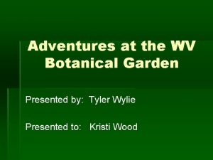 Adventures at the WV Botanical Garden Presented by