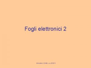 Fogli elettronici 2 Informatica 1 SAM a a