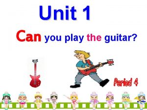 Unit 1 Can you play the guitar 3