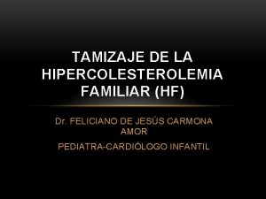 TAMIZAJE DE LA HIPERCOLESTEROLEMIA FAMILIAR HF Dr FELICIANO