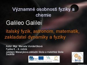 Vznamn osobnosti fyziky a chemie Galileo Galilei italsk