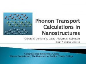 Phonon Transport Calculations in Nanostructures Pdraig Conbhu DavidAlexander