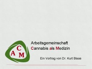 Arbeitsgemeinschaft Cannabis als Medizin Ein Vortrag von Dr