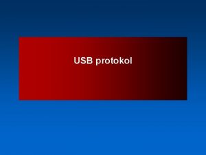 USB protokol USB protokol USB Universal Serial Bus