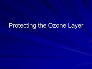 Protecting the Ozone Layer Stratospheric Ozone Depletion Groundlevel