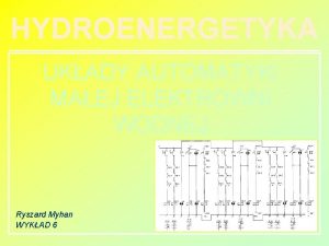 HYDROENERGETYKA UKADY AUTOMATYKI MAEJ ELEKTROWNI WODNEJ Ryszard Myhan