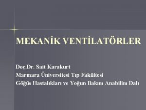 MEKANK VENTLATRLER Do Dr Sait Karakurt Marmara niversitesi