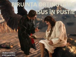 BIRUINA OBINUT DE ISUS N PUSTIE Studiul 6