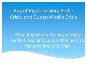 Bay of Pigs Invasion Berlin Crisis and Cuban