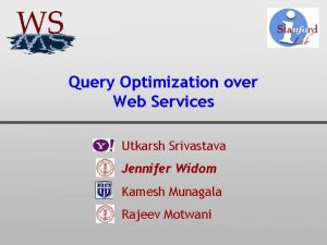 Query Optimization over Web Services Utkarsh Srivastava Jennifer