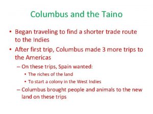 Columbus and the Taino Began traveling to find