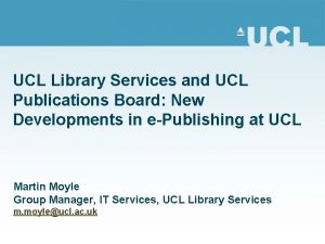 UCL Library Services and UCL Publications Board New