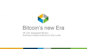 Bitcoins new Era OPCSV Segregated Witness And how