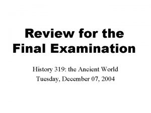Review for the Final Examination History 319 the