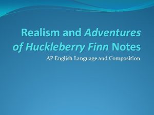 Realism and Adventures of Huckleberry Finn Notes AP