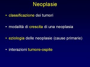 Neoplasie classificazione dei tumori modalit di crescita di