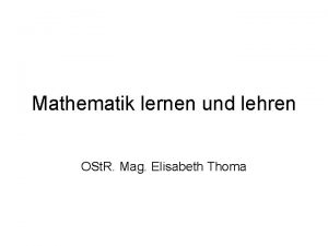 Mathematik lernen und lehren OSt R Mag Elisabeth