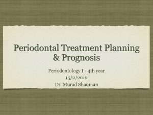 Periodontal Treatment Planning Prognosis Periodontology I 4 th