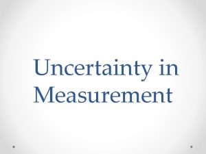 Uncertainty in Measurement Precision and Accuracy Precision Measure