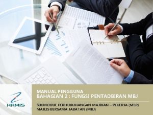 MANUAL PENGGUNA BAHAGIAN 2 FUNGSI PENTADBIRAN MBJ SUBMODUL