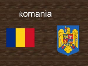 Romania Location Romania is a country located at