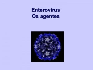 Enterovrus Os agentes Enterovrus Poliovirus Coxsackievirus nome de