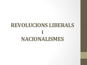 REVOLUCIONS LIBERALS i NACIONALISMES Revolucions liberals Diferents onades