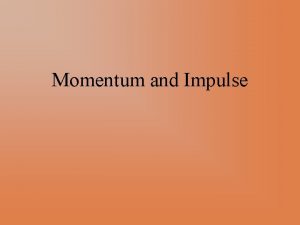 Momentum and Impulse Introduction to Momentum Momentum is