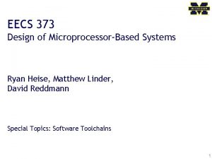 EECS 373 Design of MicroprocessorBased Systems Ryan Heise