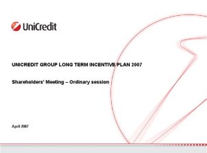 UNICREDIT GROUP LONG TERM INCENTIVE PLAN 2007 Shareholders