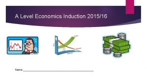 A Level Economics Induction 201516 Name A Level
