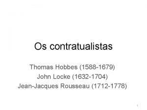 Os contratualistas Thomas Hobbes 1588 1679 John Locke