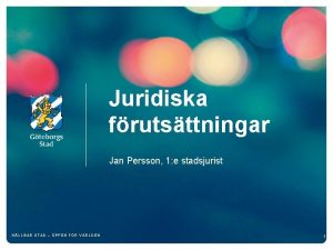 Juridiska frutsttningar Jan Persson 1 e stadsjurist HLLBAR