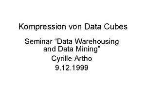 Kompression von Data Cubes Seminar Data Warehousing and