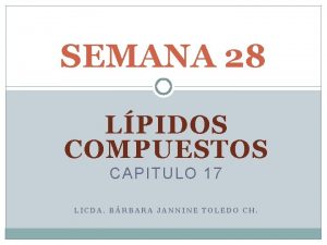 SEMANA 28 LPIDOS COMPUESTOS CAPITULO 17 LICDA BRBARA