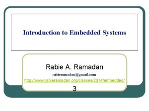 Introduction to Embedded Systems Rabie A Ramadan rabieramadangmail