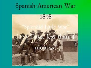 SpanishAmerican War 1898 Splendid Little War 133 Days