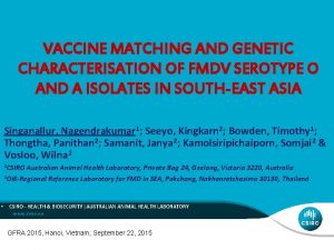 VACCINE MATCHING AND GENETIC CHARACTERISATION OF FMDV SEROTYPE