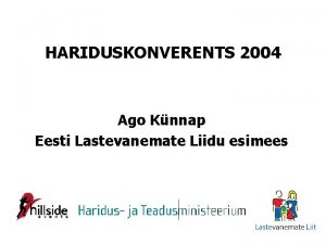 HARIDUSKONVERENTS 2004 Ago Knnap Eesti Lastevanemate Liidu esimees