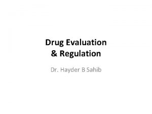 Drug Evaluation Regulation Dr Hayder B Sahib SAFETY