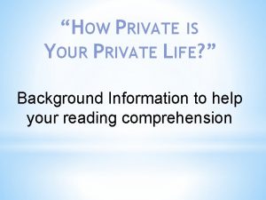 HOW PRIVATE IS YOUR PRIVATE LIFE Background Information