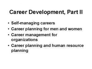 Career Development Part II Selfmanaging careers Career planning