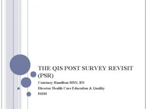 THE QIS POST SURVEY REVISIT PSR Courtney Hamilton