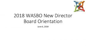 2018 WASBO New Director Board Orientation June 6