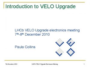 Introduction to VELO Upgrade LHCb VELO Upgrade electronics