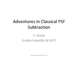 Adventures in Classical PSF Subtraction C Grady Eureka